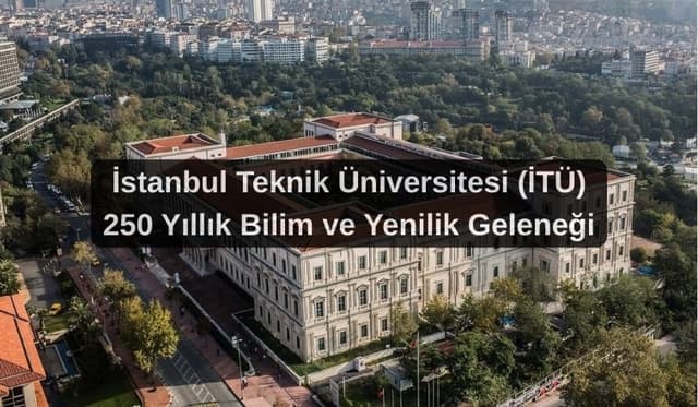 İstanbul Teknik Üniversitesi (İTÜ) – 250 Yıllık Bilim ve Yenilik Geleneği
