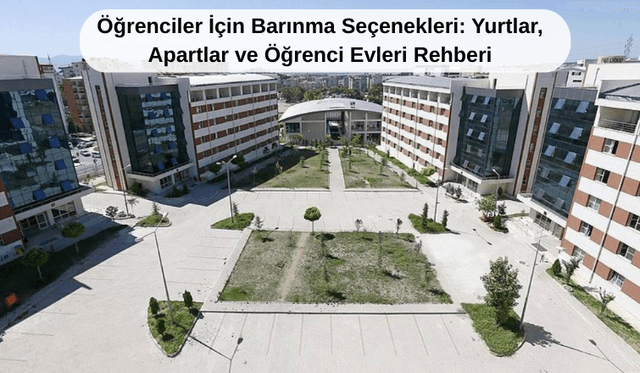 Öğrenciler İçin Barınma Seçenekleri: Yurtlar, Apartlar ve Öğrenci Evleri Rehberi