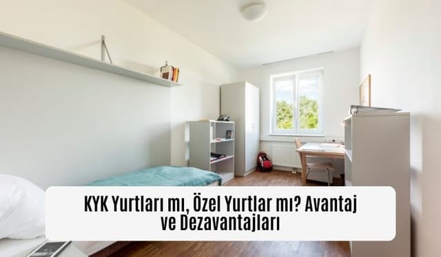 KYK Yurtları mı, Özel Yurtlar mı? Avantaj ve Dezavantajları